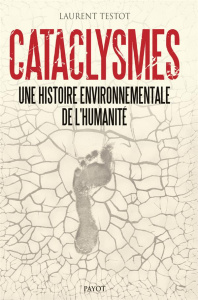 Cataclysmes. Une histoire environnementale de l'humanité - Testot Laurent