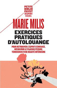 Exercices pratiques d'autolouange. Pour retrouver l'esprit d'enfance, découvrir le plaisir d'écrire, - Milis Marie