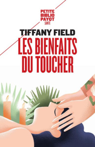 Les bienfaits du toucher - Field Tiffany ; Bouillot Françoise