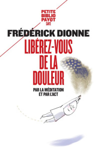 Libérez-vous de la douleur. Par la méditation et l'ACT - Dionne Frédérick