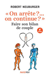 On arrête ?... on continue ?. Faire son bilan de couple, 4e édition revue et augmentée - Neuburger Robert ; Rouchon Patrick