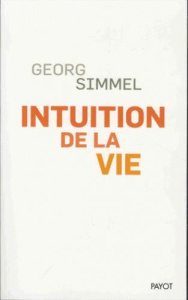 Intuition de la vie. Quatre chapitres métaphysiques - Simmel Georg ; Joly Frédéric