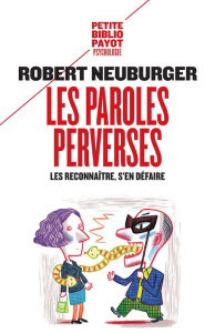 Les paroles perverses. Les reconnaître, s'en défaire - Neuburger Robert