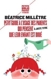 Petit guide à l'usage des parents qui trouvent (à juste titre) que leur enfant est doué - Millêtre Béatrice