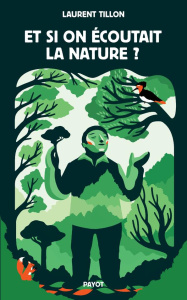 Et si on écoutait la nature ? - Tillon Laurent