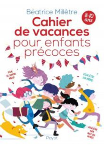 Cahier de vacances pour enfants précoces - Millêtre Béatrice ; Bastias Clément