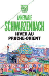 Hiver au Proche-Orient. Journal d'un voyage - Schwarzenbach Annemarie ; Miermont Dominique-Laure