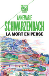 La mort en Perse. Tod in Persien - Schwarzenbach Annemarie ; Miermont Laure