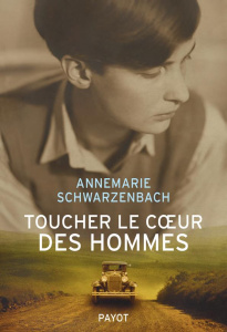 Toucher le coeur des hommes. Reportages 1932-1941 - Schwarzenbach Annemarie ; Miermont Dominique-Laure