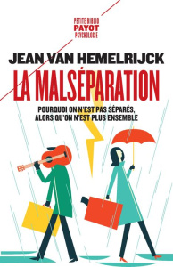 La malséparation. Pourquoi on n'est pas séparés alors qu'on n'est plus ensemble - Van Hemelrijck Jean ; Neuburger Robert