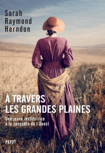 A travers les grandes plaines. Une jeune institutrice à la conquête de l'Ouest - Raymond Herndon Sarah ; Hinfray Hélène ; Pasa Mari