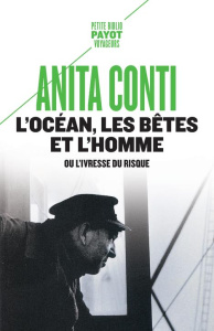 L'océan, les bêtes et l'homme. Ou l'ivresse du risque - Conti Anita ; Girault-Conti Laurent