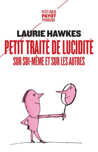 Petit traité de lucidité sur soi-même et sur les autres - Hawkes Laurie