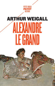 Alexandre le Grand - Weigall Arthur ; Varlet Léo