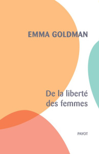 De la liberté des femmes - Goldman Emma ; Saint-Maurice Thibaut de