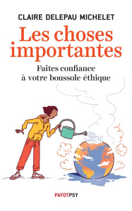 Les choses importantes. Faites confiance à votre boussole éthique - Delepau Michelet Claire