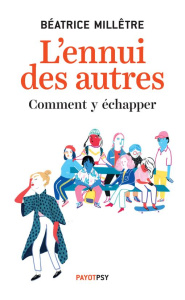 L'ennui des autres. Comment y échapper - Millêtre Béatrice