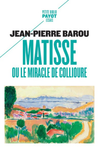 Matisse ou le miracle de Collioure - Barou Jean-Pierre ; Déon Michel