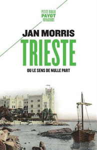 Trieste. Ou le sens de nulle part - Morris Jan ; Villeneuve Guillaume