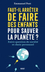 Faut-il arrêter de faire des enfants pour sauver la planète ? Entre question de société et choix per - Pont Emmanuel