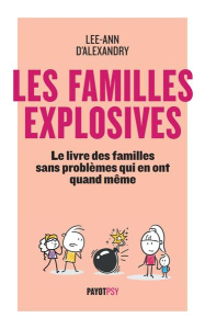Les familles explosives. Le livre des familles sans problèmes qui en ont quand même - Alexandry Lee-Ann d'