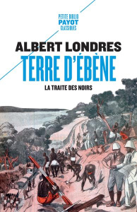 Terre d'ébène. La traite des Noirs - Londres Albert