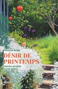 Désir de printemps. Histoire sensible d'une saison - Walter François