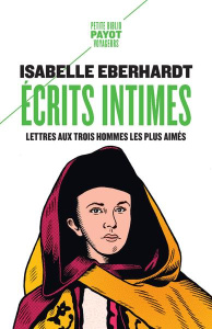 Ecrits intimes. Lettres aux trois hommes les plus aimés - Eberhardt Isabelle