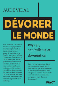 Dévorer le monde. Voyage, capitalisme et domination - Vidal Aude