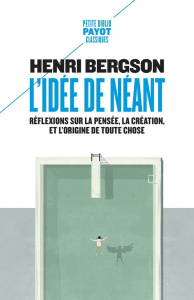 L'idée de néant. Réflexions sur la pensée, la création, et l'origine de toute chose - Bergson Henri