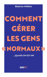 Comment gérer les gens "normaux"... quand on est HPI - Millêtre Béatrice