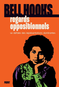 Regards oppositionnels. Se défaire des représentations dominantes - hooks bell ; Tardieu-Collinet Pauline ; Cabannes L