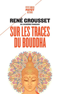 Sur les traces du Bouddha - Grousset René