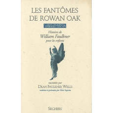 Les Fantômes de Rowan Oak. Histoires de William Faulkner pour les enfants - Faulkner Wells Dean