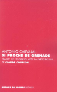 Si proche de Grenade. Edition bilingue français-espagnol - Carvajal Antonio ; Couffon Claude ; Chatellus Adél