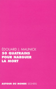 50 quatrains pour narguer la mort. Suivi de Contre-silence - Maunick Edouard Joseph