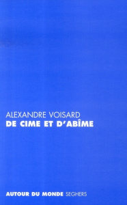 De cime et d'abîme - Voisard Alexandre