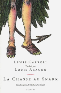 La chasse au Snark. Une agonie en huit crises - Carroll Lewis ; Singh Mahendra ; Aragon Louis