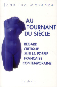 Au tournant du siècle. Regard critique sur la poésie française contemporaine - Maxence Jean-Luc