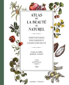 Atlas de la beauté au naturel. Secrets botaniques pour conserver et sublimer votre beauté - L'Offici - Taillac Victoire de ; Touhami Ramdane ; Benque Isa