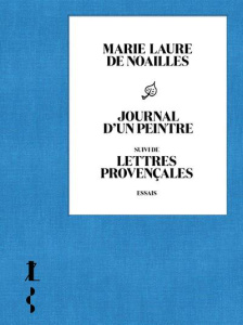 Journal d'un peintre. Suivi de Lettres provençales - Noailles Marie Laure de