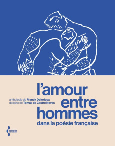 L'amour entre hommes dans la poésie française - Delorieux Franck ; Castro Neves Tomás