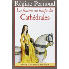 La femme au temps des cathédrales - Pernoud Régine
