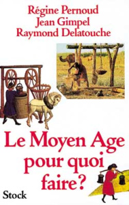 Le Moyen-Âge pour quoi faire ? - Delatouche Raymond ; Gimpel Jean ; Pernoud Régine