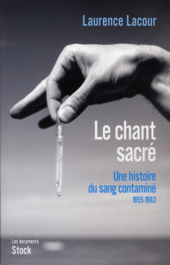 Le chant sacré Une histoire du sang contaminé. Tome 1, 1955-1983 - Lacour Laurence