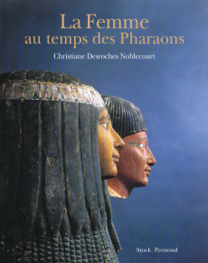La femme au temps des pharaons - Desroches-Noblecourt Christiane