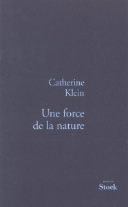Une force de la nature - Klein Catherine