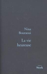 La vie heureuse - Bouraoui Nina
