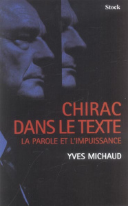 Chirac dans le texte. La parole et l'impuissance - Michaud Yves