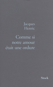 Comme si notre amour était une ordure ! - Henric Jacques